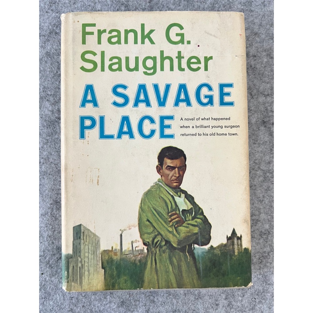 A Savage Place by Frank G. Slaughter - 1964 Medical/Thriller Fiction